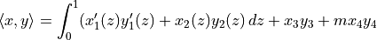\begin{align*}
  \langle x, y\rangle = \int_0^1 (x_1'(z)y_1'(z) + x_2(z)y_2(z) \,dz
  + x_3 y_3 + m x_4 y_4
\end{align*}