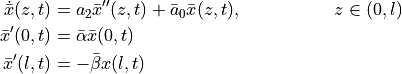\begin{align*}
    \dot{\bar{x}}(z,t) &= a_2 \bar x''(z,t) +
    \bar a_0 \bar x(z,t), && z\in (0, l) \\
    \bar x'(0,t) &= \bar\alpha \bar x(0,t) \\
    \bar x'(l,t) &= -\bar\beta x(l,t)
\end{align*}