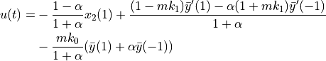 \begin{align*}
    u(t) = &-\frac{1-\alpha}{1+\alpha}x_2(1) +
    \frac{(1-mk_1)\bar{y}'(1) - \alpha(1+mk_1)\bar{y}'(-1)}{1+\alpha} \\
    \hphantom{=} &-\frac{mk_0}{1+\alpha}(\bar{y}(1) + \alpha\bar{y}(-1))
\end{align*}
