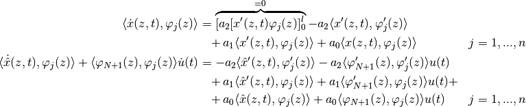\begin{align*}
    \langle\dot{x}(z,t),\varphi_j(z)\rangle &=
    \overbrace{[a_2 [x'(z,t)\varphi_j(z)]_0^l}^{=0} - a_2 \langle x'(z,t),\varphi'_j(z)\rangle \\
    &\hphantom =+
    a_1 \langle x'(z,t), \varphi_j(z)\rangle  +
    a_0 \langle x(z,t), \varphi_j(z)\rangle && j=1,...,n \\
    \langle\dot{\hat{x}}(z,t),\varphi_j(z)\rangle + \langle\varphi_{N+1}(z),\varphi_j(z)\rangle \dot u(t) &= - a_2 \langle \hat x'(z,t),\varphi'_j(z)\rangle - a_2 \langle \varphi'_{N+1}(z),\varphi'_j(z)\rangle u(t) \\
    &\hphantom =+
    a_1 \langle \hat x'(z,t), \varphi_j(z)\rangle + a_1 \langle \varphi'_{N+1}(z), \varphi_j(z)\rangle u(t)  + \\
    &\hphantom =+
    a_0 \langle \hat x(z,t), \varphi_j(z)\rangle + a_0 \langle \varphi_{N+1}(z), \varphi_j(z)\rangle u(t) && j=1,...,n
\end{align*}