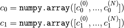 c_0 = \texttt{numpy.array}([c_0^{(0)}, ... , c_0^{(N)}]) \\
c_1 = \texttt{numpy.array}([c_1^{(0)}, ... , c_1^{(N)}])