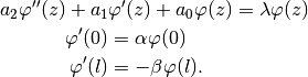 a_2\varphi''(z) + a_1&\varphi'(z) + a_0\varphi(z) = \lambda\varphi(z) \\
\varphi'(0) &= \alpha\varphi(0) \\
\varphi'(l) &= -\beta\varphi(l).