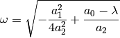 \omega = \sqrt{-\frac{a_1^2}{4a_2^2}+\frac{a_0-\lambda}{a_2}}