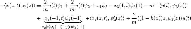 \begin{align*}
    -\langle \dot x(z, t), \psi(z)\rangle &=
    \frac{2}{m}u(t)\psi_1 + \frac{2}{m}u(t)\psi_2 + x_1\psi_2
    -x_3(1,t)\psi_3(1) - m^{-1}\langle y(t), \psi_3(z) \rangle \\
    &+ \underbrace{x_3(-1,t)\psi_3(-1)}_{x_2(t)\psi_3(-1) - y(t)\psi_3(-1)}
    + \langle x_3(z,t) , \psi_3'(z)\rangle
    + \frac{2}{m}\langle (1 - h(z))z , \psi_3(z)\rangle u(t)
\end{align*}