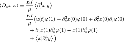 \begin{align*}
    \left< D_z x | \varphi \right>
        &= \frac{EI}{\mu} \left< \partial^4_z x | y \right>\\
    &= \frac{EI}{\mu} \big(
        u(t) \varphi(1) - \partial^3_z x(0) \varphi(0)
        + \partial^2_z x(0) \partial_z\varphi(0) \\
    &\qquad
        + \partial_z x(1) \partial^2_z\varphi(1)
        - x(1) \partial^3_z\varphi(1) \\
    &\qquad
        + \left< x | \partial^4_z y \right>
        \big)
\end{align*}